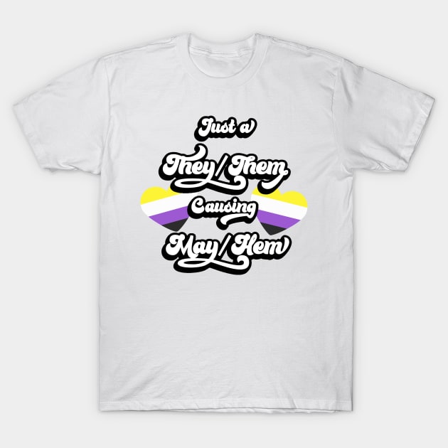 They/Them causing May/hem T-Shirt by NikiP